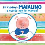 Mi chiamo Maialino e questo non lo mangio! Ediz. a colori