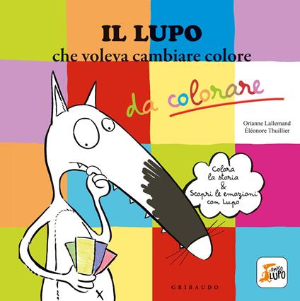 Il lupo che voleva cambiare colore. Amico lupo. Ediz. illustrata - Orianne Lallemand - copertina