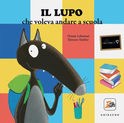 Il lupo che voleva andare a scuola. Amico lupo. Ediz. a colori - Orianne Lallemand - copertina