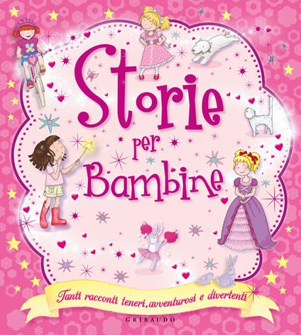 Storie per bambine. Tanti racconti teneri, avventurosi e divertenti - copertina
