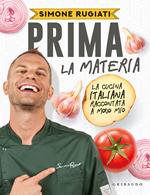 Prima la materia. La cucina italiana raccontata a modo mio