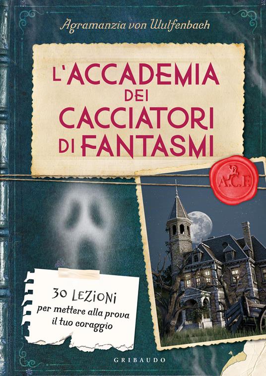 L'accademia dei cacciatori di fantasmi. 30 lezioni per mettere alla prova il tuo coraggio - Agramanzia von Wulfenbach - copertina