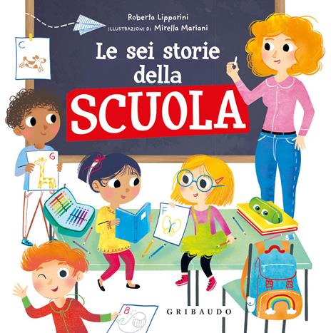 Le sei storie della scuola. Ediz. illustrata - Roberta Lipparini - copertina
