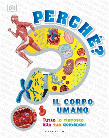 Perché? Il corpo umano. Tutte le risposte alle tue domande! - copertina