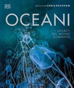 Oceani. I segreti dei mondi sommersi. Ediz. illustrata