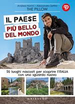 Il paese più bello del mondo. 20 luoghi nascosti per scoprire l'Italia con uno sguardo nuovo