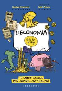 L' economia #telospiego. Il modo facile per capire l'attualità