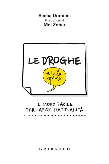 Le droghe #telospiego. Il modo facile per capire l'attualità - Sacha Dominis - 2