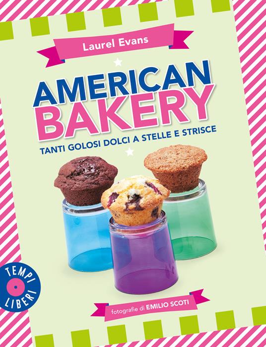 American bakery. Tanti golosi dolci a stelle e strisce. Ediz. a colori - Laurel Evans - copertina
