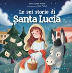 Le sei storie di Santa Lucia. Ediz. a colori