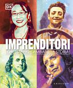 Imprenditori che hanno cambiato la storia. Ediz. illustrata