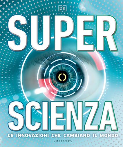Superscienza. Le innovazioni che cambiano il mondo. Ediz. a colori - copertina