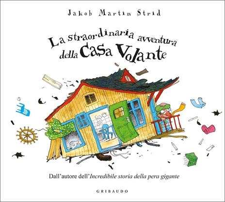 La straordinaria avventura della casa volante. Ediz. a colori - Jacob Martin Strid - copertina