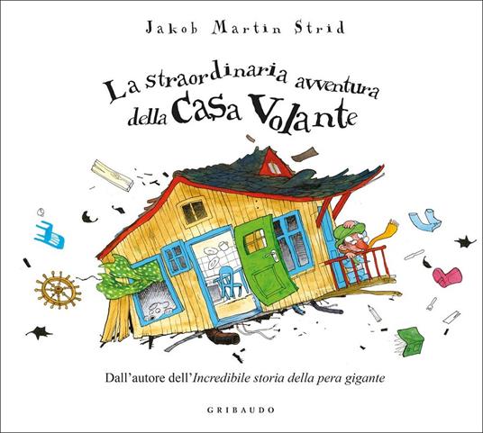 La straordinaria avventura della casa volante. Ediz. a colori - Jacob Martin Strid - copertina