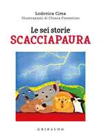 Libro Le sei storie scacciapaura. Ediz. a colori Lodovica Cima