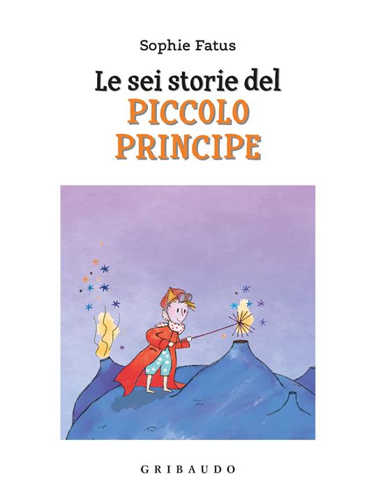 Le sei storie del Piccolo Principe. Ediz. a colori - Sophie Fatus - copertina