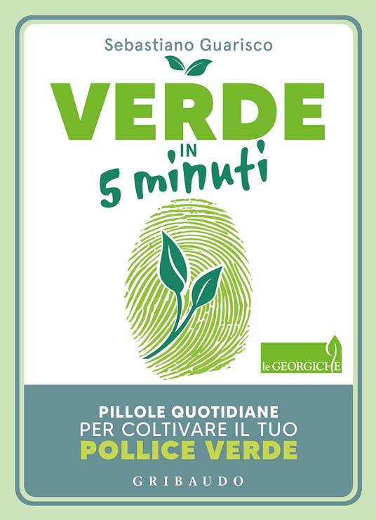 Verde in 5 minuti. Pillole quotidiane per coltivare il tuo pollice verde - Sebastiano Guarisco - copertina