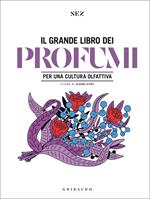 Grande libro dei profumi. Per una cultura olfattiva. Ediz. a colori