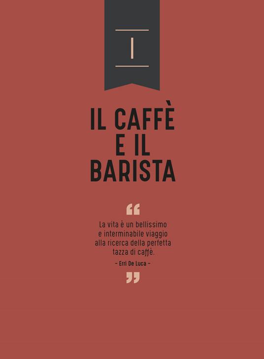Barista sapiens. La guida definitiva all'espresso e al cappuccino perfetti - Antonio Vincenzo Malvasi,Dario Ciarlantini,Lauro Fioretti - 3