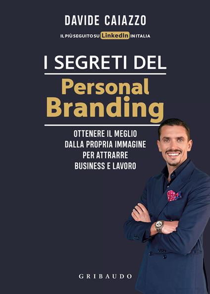 I segreti del personal branding. Ottenere il meglio dalla propria immagine per attrarre business e lavoro - Davide Caiazzo - copertina