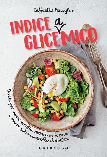 Indice gliceAmico. Ricette per vivere meglio, restare in forma e tenere sotto controllo il diabete - Raffaella Fenoglio,Paolo Picciotto - ebook