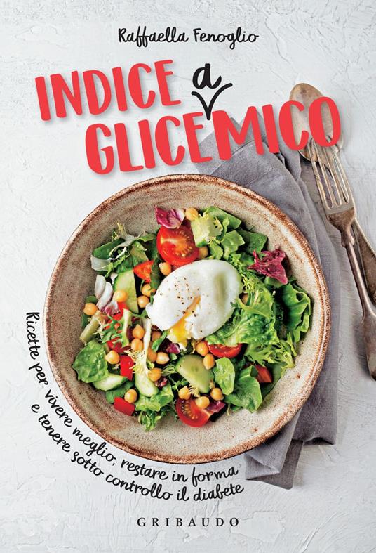 Indice gliceAmico. Ricette per vivere meglio, restare in forma e tenere sotto controllo il diabete - Raffaella Fenoglio,Paolo Picciotto - ebook