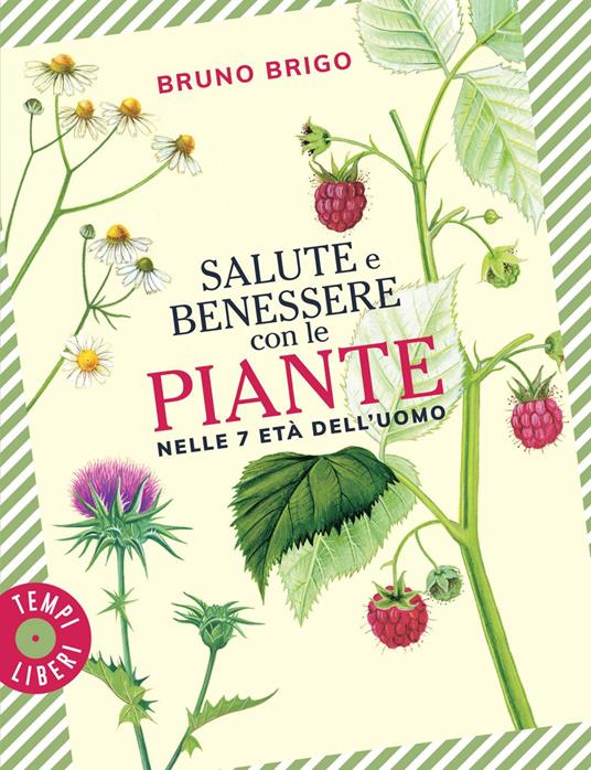 Salute e benessere con le piante nelle 7 età dell'uomo - Bruno Brigo,Mario Stoppele - ebook