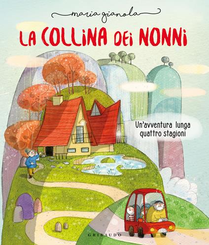 La collina dei nonni. Un'avventura lunga quattro stagioni. Ediz. a colori - Maria Gianola - copertina