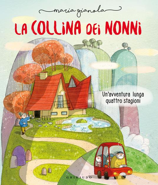 La collina dei nonni. Un'avventura lunga quattro stagioni. Ediz. a colori - Maria Gianola - copertina
