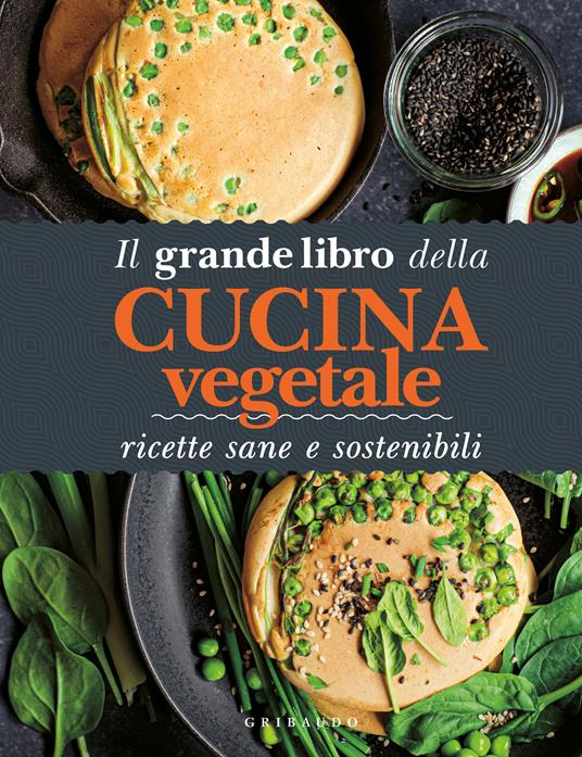 Il grande libro della cucina vegetale. Ricette sane e sostenibili - copertina
