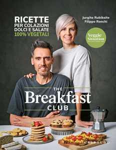 Libro The breakfast club. Ricette per colazioni dolci e salate 100% vegetali Veggie Situation