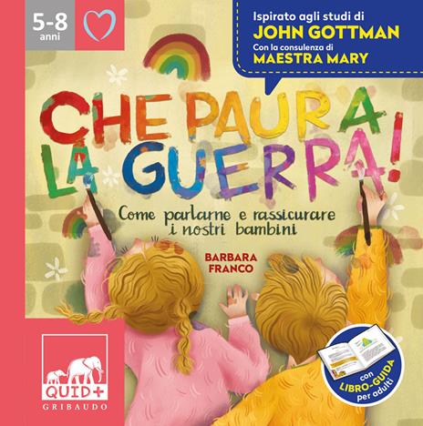 Che paura la guerra. Come parlarne e rassicurare i nostri bambini. Ispirato agli studi di John Gottman - Barbara Franco - copertina