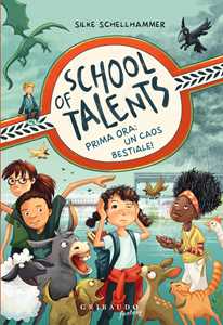 Libro Prima ora: un caos bestiale! School of talents. Vol. 1 Silke Schellhammer