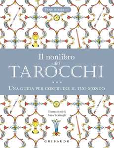 Libro Il nonlibro dei tarocchi. Una guida per costruire il tuo mondo Fabio Albertini