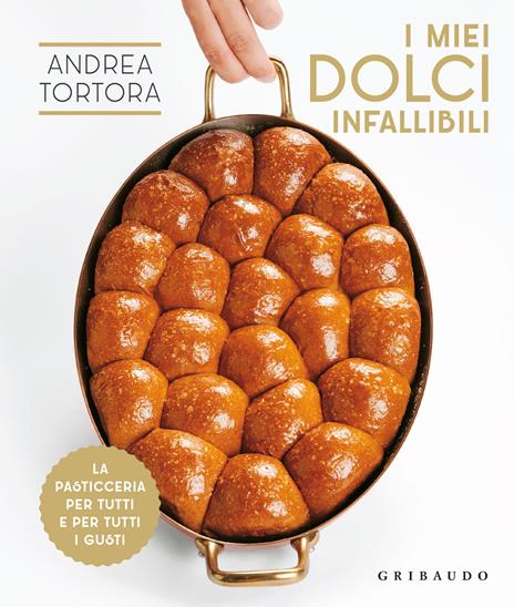 I miei dolci infallibili. La pasticceria per tutti e per tutti i gusti - Andrea Tortora - copertina