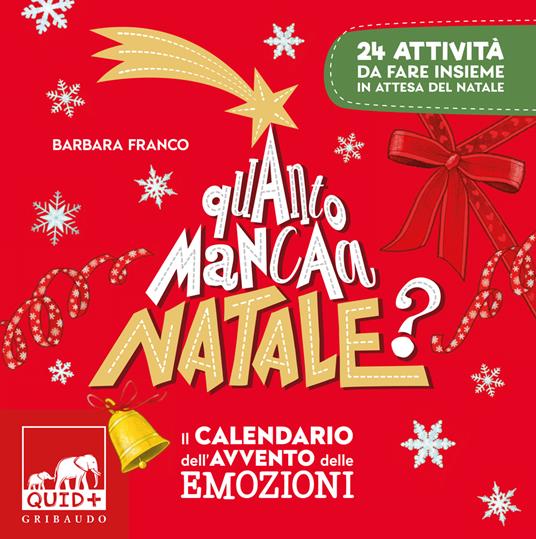 Quanto manca a Natale? Il calendario dell'avvento delle emozioni. 24 attività da fare insieme in attesa del Natale. Ediz. a colori - Barbara Franco - copertina