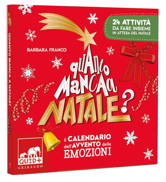 Quanto manca a Natale? Il calendario dell'avvento delle emozioni. 24 attività da fare insieme in attesa del Natale. Ediz. a colori - Barbara Franco - 2