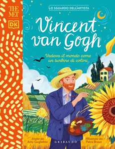 Libro Vincent Van Gogh. Vedeva il mondo come un turbine di colori. The MET. Lo sguardo dell'artista. Ediz. a colori Amy Guglielmo