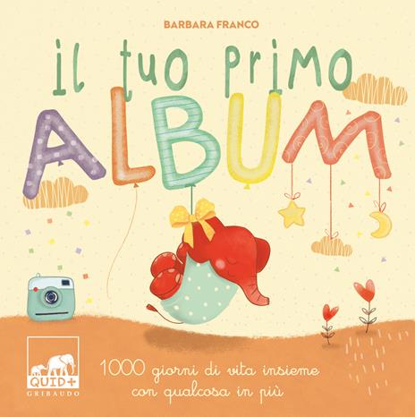 Il tuo primo album. 1000 giorni di vita insieme con qualcosa in più. Ediz. a colori - Barbara Franco - 2