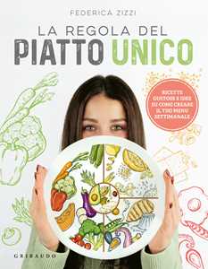 Libro La regola del piatto unico. Ricette gustose e idee su come creare il tuo menu settimanale Federica Zizzi