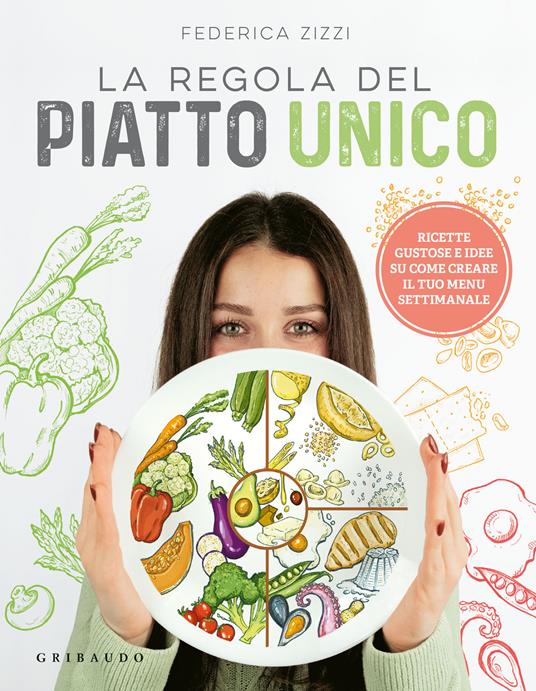 La regola del piatto unico. Ricette gustose e idee su come creare il tuo menu settimanale - Federica Zizzi - copertina