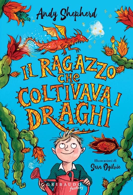 Il ragazzo che coltivava i draghi - Andy Shepherd,Sara Ogilvie,Manuela Salvi - ebook