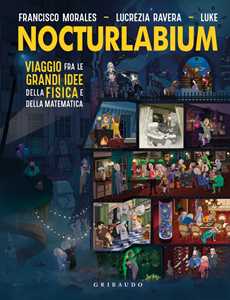 Libro Nocturlabium. Viaggio fra le grandi idee della fisica e della matematica. Ediz. a colori Francisco Morales Lucrezia Ravera Luke