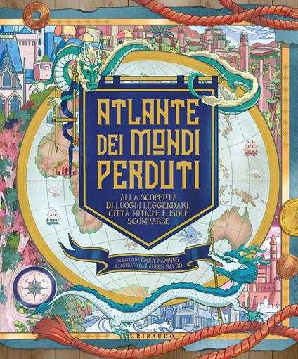 Atlante dei mondi perduti. Alla scoperta di luoghi leggendari, città mitiche e isole scomparse - Emily Hawkins - copertina