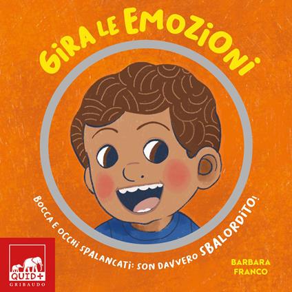 Gira le emozioni. Bocca e occhi spalancati: son davvero sbalordito! Ediz. a colori - Barbara Franco - copertina