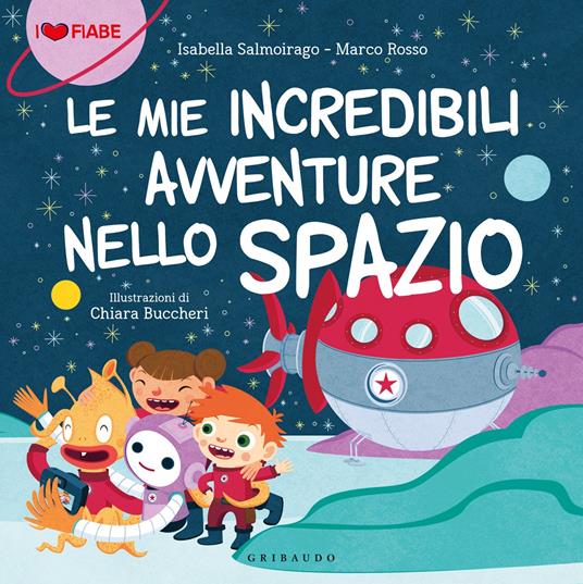Le mie incredibili avventure nello spazio - Isabella Salmoirago,Marco Rosso - copertina