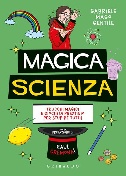 Magica scienza. Trucchi magici e giochi di prestigio per stupire tutti! - Gabriele mago Gentile - copertina