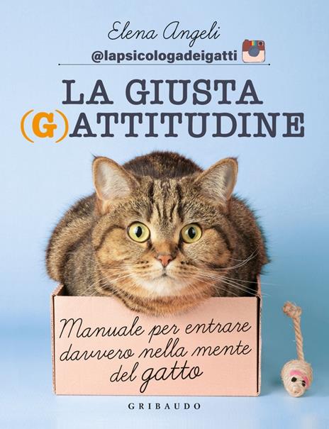 La giusta (g)attitudine. Manuale per entrare davvero nella mente del gatto - Elena Angeli - copertina