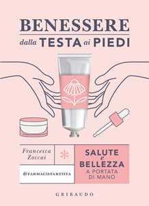 Libro Benessere dalla testa ai piedi. Salute e bellezza a portata di mano Francesca Zoccai