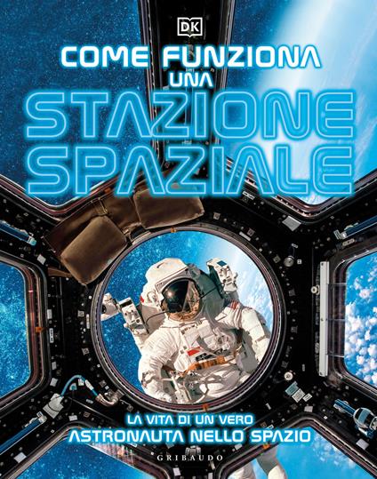 Come funziona una stazione spaziale. La vita di un vero astronauta nello spazio - copertina